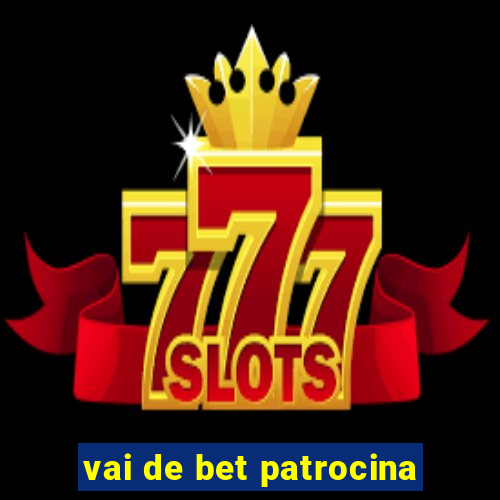 vai de bet patrocina