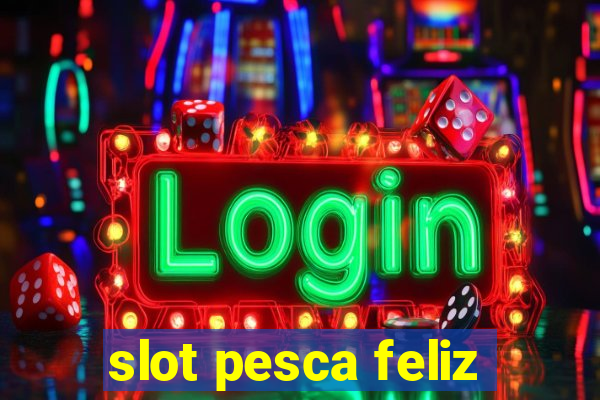 slot pesca feliz