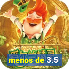 menos de 3.5