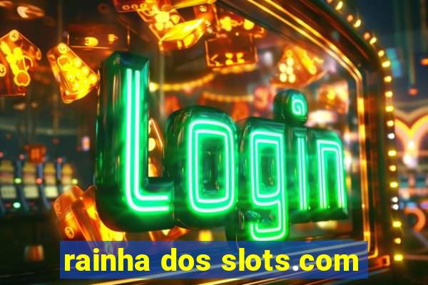 rainha dos slots.com