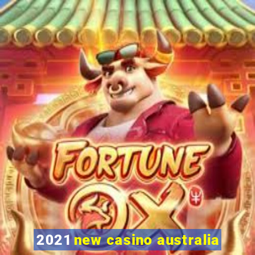 2021 new casino australia