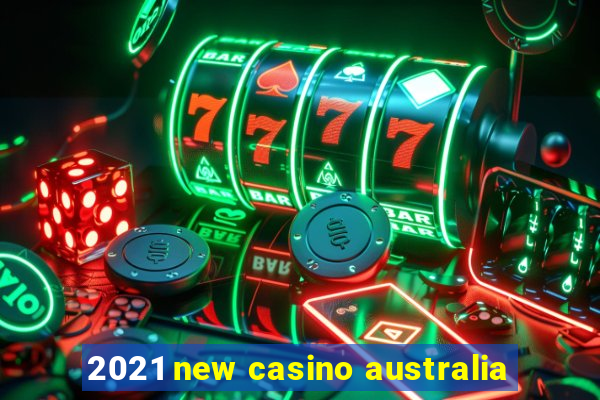 2021 new casino australia