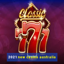 2021 new casino australia