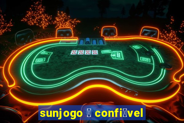 sunjogo 茅 confi谩vel