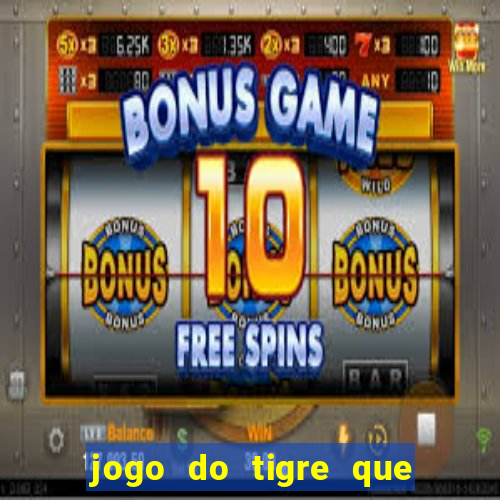 jogo do tigre que d谩 b么nus