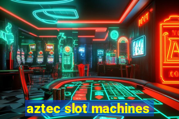 aztec slot machines