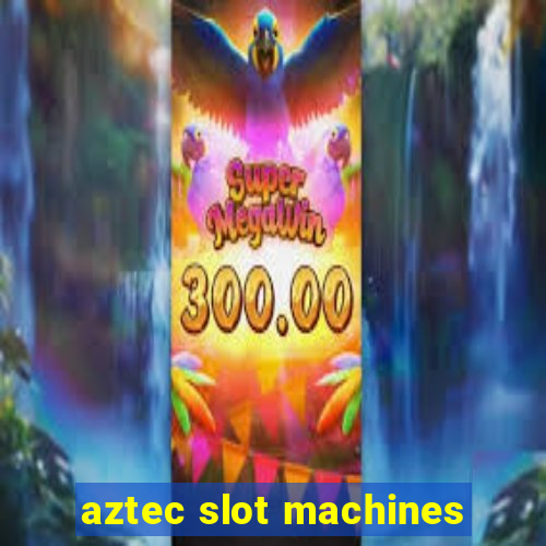 aztec slot machines