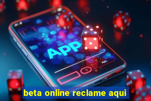 beta online reclame aqui