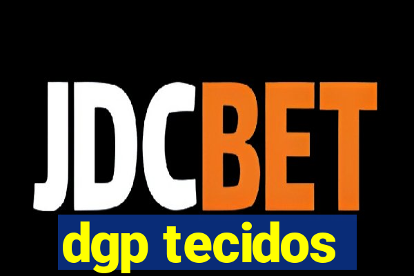 dgp tecidos