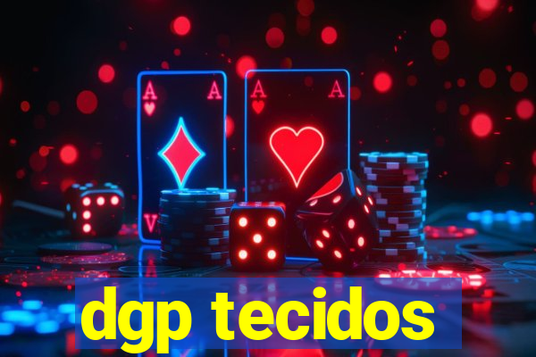 dgp tecidos