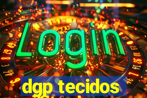 dgp tecidos