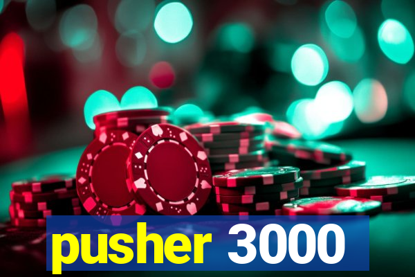 pusher 3000