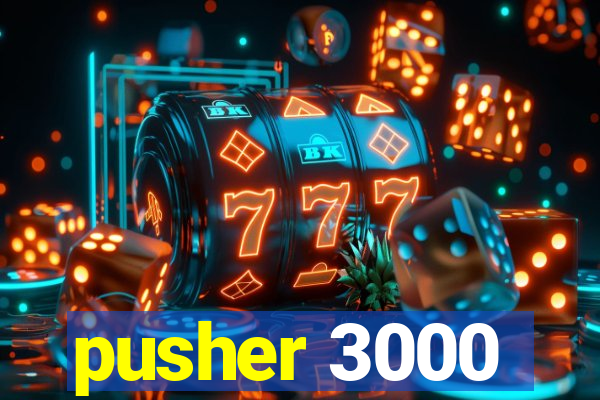 pusher 3000