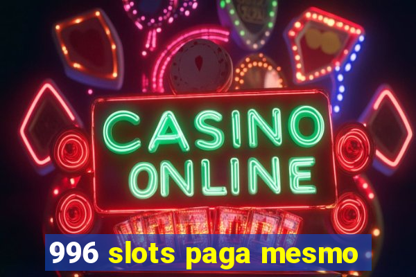 996 slots paga mesmo