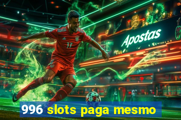 996 slots paga mesmo