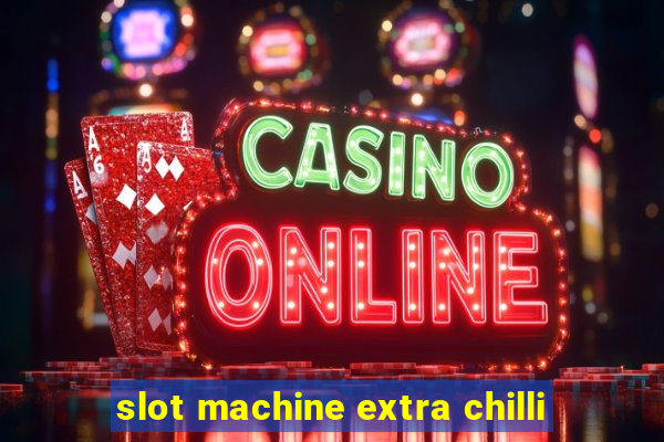 slot machine extra chilli