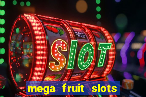 mega fruit slots paga mesmo