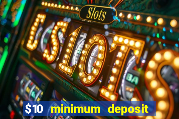 $10 minimum deposit casino australia 2021