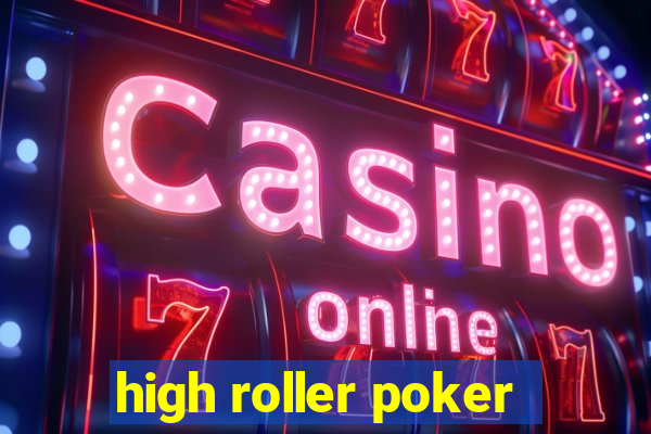 high roller poker