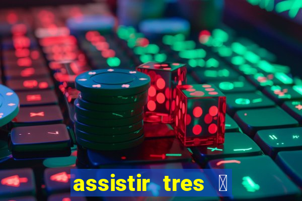 assistir tres 茅 demais dublado