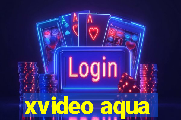 xvideo aqua