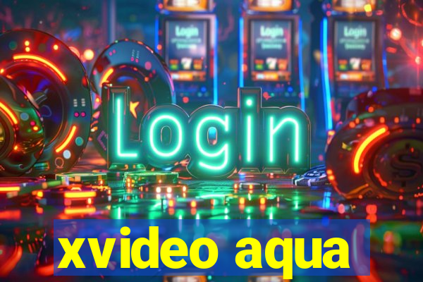 xvideo aqua