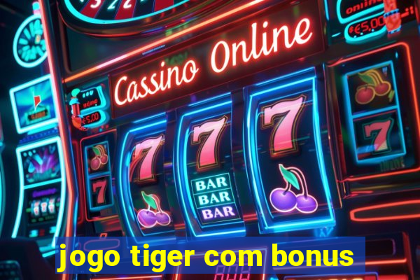 jogo tiger com bonus