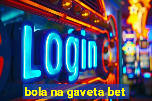 bola na gaveta bet