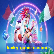 lucky game casino