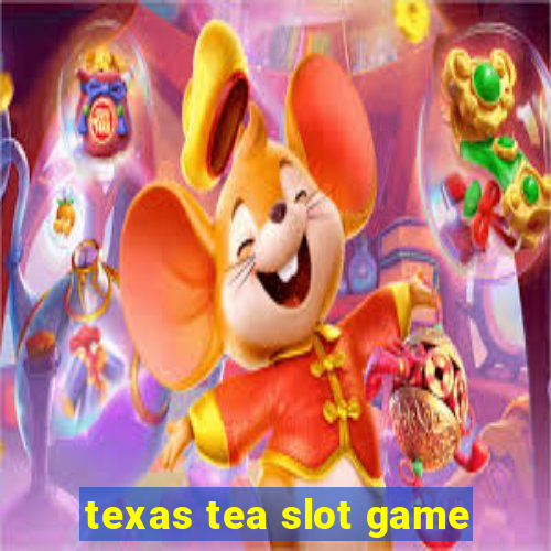 texas tea slot game