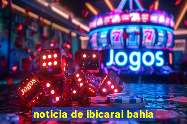 noticia de ibicarai bahia