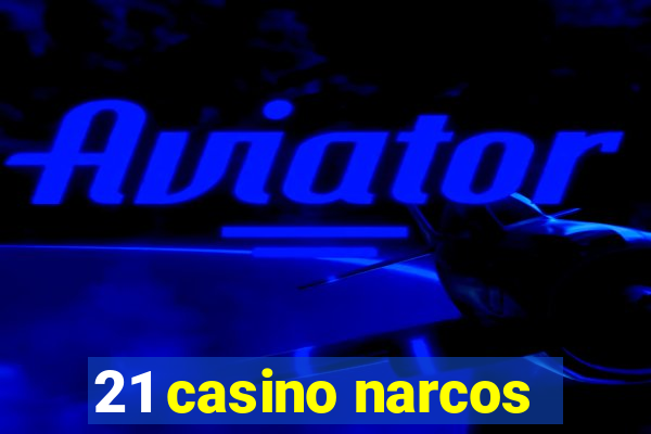 21 casino narcos