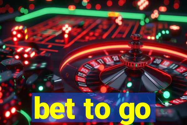 bet to go