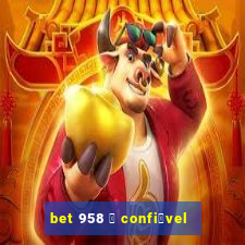 bet 958 茅 confi谩vel