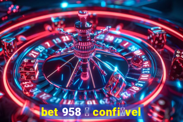 bet 958 茅 confi谩vel