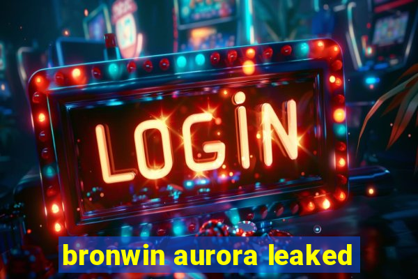 bronwin aurora leaked