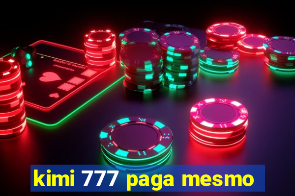 kimi 777 paga mesmo