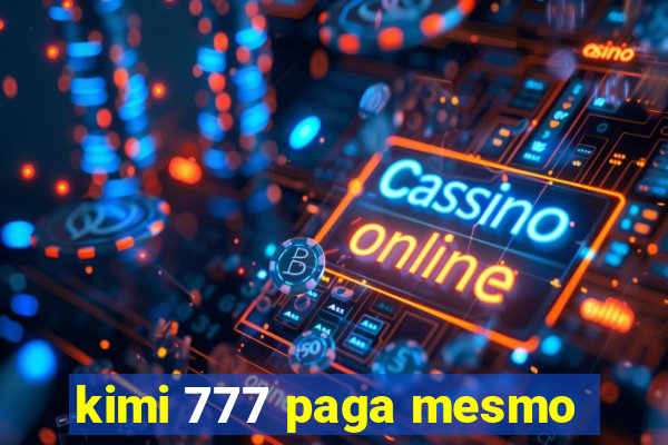 kimi 777 paga mesmo