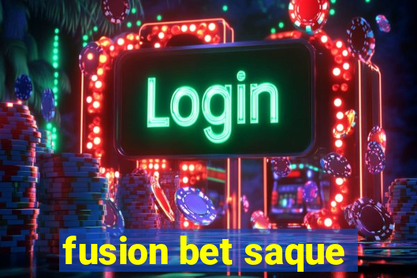 fusion bet saque