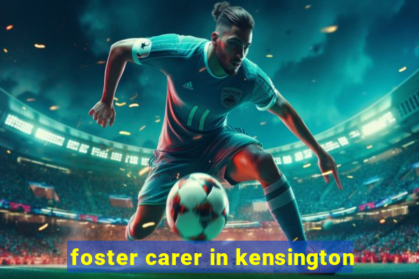 foster carer in kensington