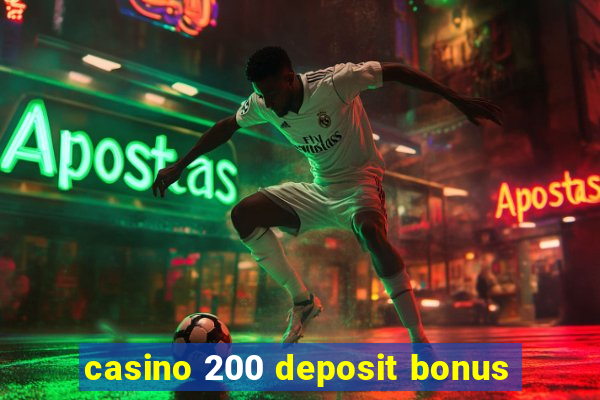 casino 200 deposit bonus