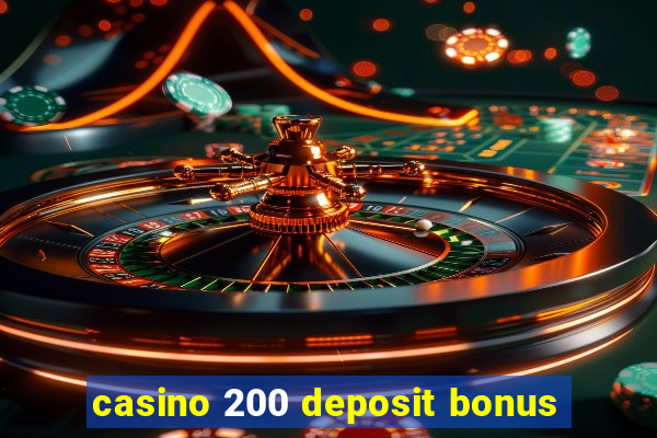 casino 200 deposit bonus