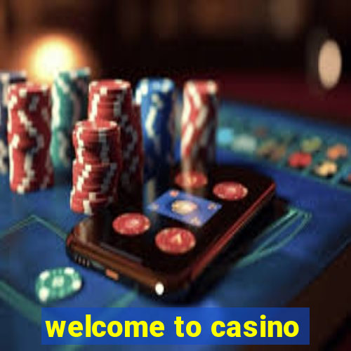 welcome to casino