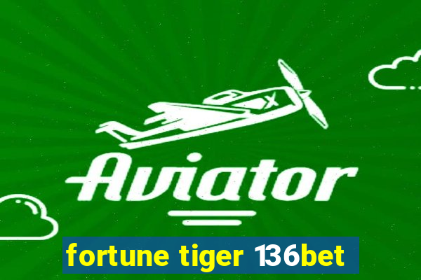 fortune tiger 136bet