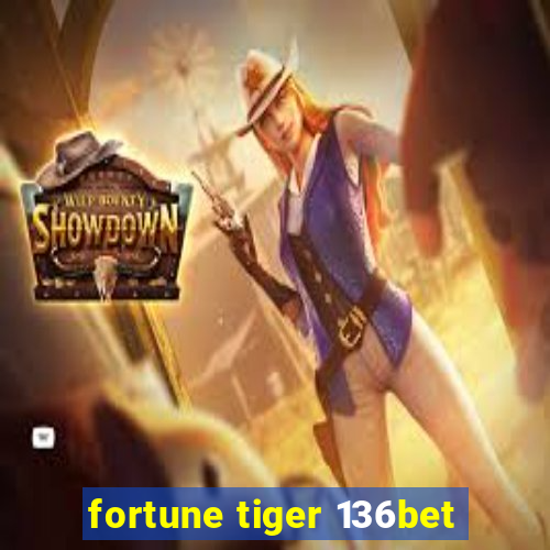 fortune tiger 136bet