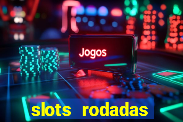 slots rodadas gratis sem deposito