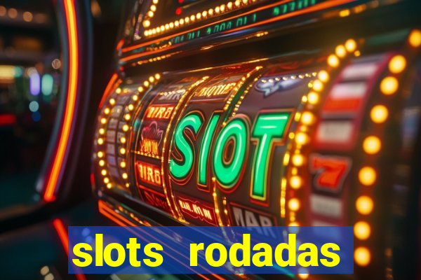 slots rodadas gratis sem deposito