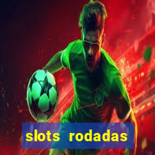 slots rodadas gratis sem deposito