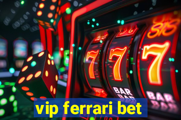 vip ferrari bet