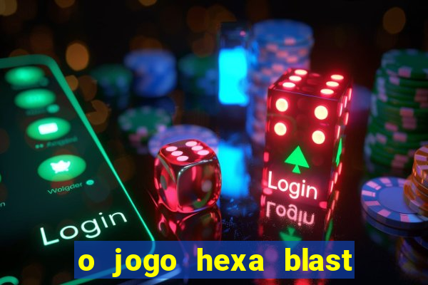 o jogo hexa blast paga mesmo